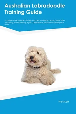 Przewodnik po szkoleniu australijskich labradoodli Szkolenie australijskich labradoodli obejmuje: Australijskie Labradoodle - sztuczki, socjalizacja, trening domowy, zwinność, posłuszeństwo, posłuszeństwo, posłuszeństwo... - Australian Labradoodle Training Guide Australian Labradoodle Training Includes: Australian Labradoodle Tricks, Socializing, Housetraining, Agility, Ob