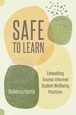 Bezpieczna nauka: Osadzanie praktyk dobrostanu uczniów opartych na traumie - Safe to Learn: Embedding Trauma-Informed Student Wellbeing Practices