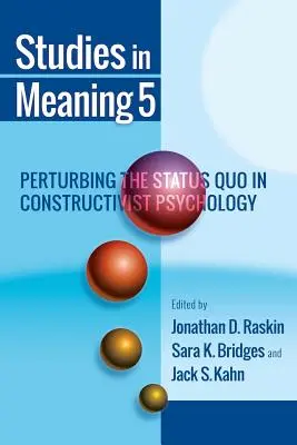 Studia nad znaczeniem 5: Zakłócanie status quo w psychologii konstruktywistycznej - Studies in Meaning 5: Perturbing the Status Quo in Constructivist Psychology