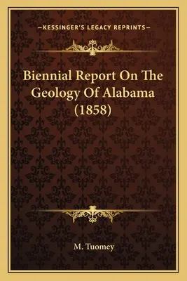 Dwuletni raport na temat geologii Alabamy (1858) - Biennial Report On The Geology Of Alabama (1858)