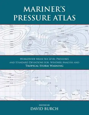 Mariner's Pressure Atlas: Światowe średnie ciśnienie na poziomie morza i odchylenia standardowe do analizy pogody i prognozowania burz tropikalnych - Mariner's Pressure Atlas: Worldwide Mean Sea Level Pressures and Standard Deviations for Weather Analysis and Tropical Storm Forecasting