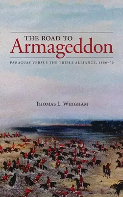 Droga do Armagedonu: Paragwaj kontra Trójprzymierze, 1866-70 - The Road to Armageddon: Paraguay Versus the Triple Alliance, 1866-70