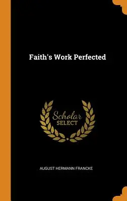 Dzieło wiary udoskonalone - Faith's Work Perfected