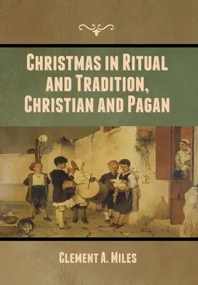 Boże Narodzenie w rytuale i tradycji, chrześcijańskiej i pogańskiej - Christmas in Ritual and Tradition, Christian and Pagan