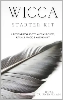 Wicca Starter Kit: Przewodnik dla początkujących po wierzeniach, rytuałach, magii i czarach Wicca - Wicca Starter Kit: A Beginners' Guide to Wicca Beliefs, Rituals, Magic and Witchcraft