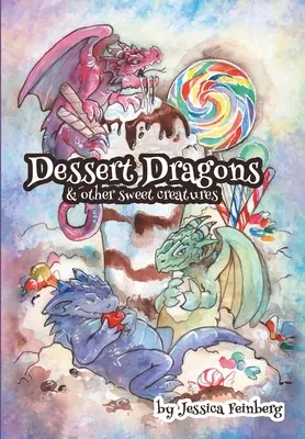 Smoki deserowe i inne słodkie stworzenia - Dessert Dragons & Other Sweet Creatures