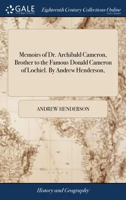 Wspomnienia doktora Archibalda Camerona, brata słynnego Donalda Camerona z Lochiel. Autor: Andrew Henderson, - Memoirs of Dr. Archibald Cameron, Brother to the Famous Donald Cameron of Lochiel. By Andrew Henderson,