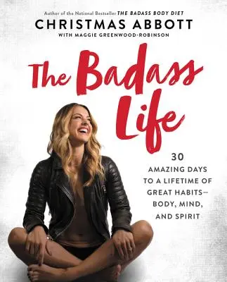 The Badass Life: 30 niesamowitych dni na całe życie wspaniałych nawyków - ciała, umysłu i ducha - The Badass Life: 30 Amazing Days to a Lifetime of Great Habits--Body, Mind, and Spirit