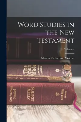 Studia nad słowami w Nowym Testamencie; Tom 4 - Word Studies in the New Testament; Volume 4