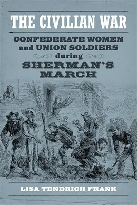 Wojna domowa: konfederackie kobiety i żołnierze Unii podczas marszu Shermana - The Civilian War: Confederate Women and Union Soldiers During Sherman's March