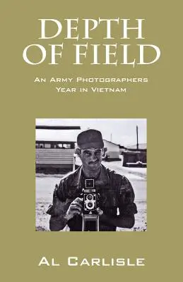 Głębia ostrości: Rok fotografa wojskowego w Wietnamie - Depth of Field: An Army Photographers Year in Vietnam