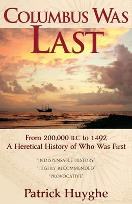 Kolumb był ostatni: od 200 000 p.n.e. do 1492 r., Heretycka historia tego, kto był pierwszy. - Columbus Was Last: From 200,000 B.C. to 1492, a Heretical History of Who Was First.