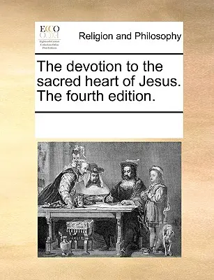 Nabożeństwo do Najświętszego Serca Pana Jezusa. wydanie czwarte. - The Devotion to the Sacred Heart of Jesus. the Fourth Edition.