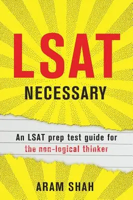 LSAT Necessary: Przewodnik po testach przygotowawczych do LSAT dla nielogicznych myślicieli - LSAT Necessary: An LSAT prep test guide for the non-logical thinker