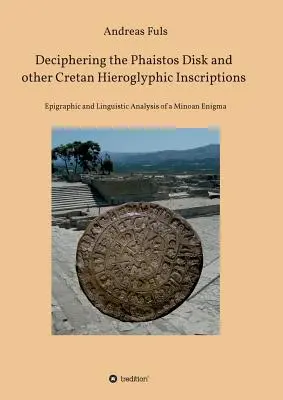 Rozszyfrowanie dysku Phaistos i innych kreteńskich inskrypcji hieroglificznych - Deciphering the Phaistos Disk and other Cretan Hieroglyphic Inscriptions