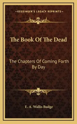 Księga umarłych: rozdziały o nadchodzącym dniu - The Book of the Dead: The Chapters of Coming Forth by Day