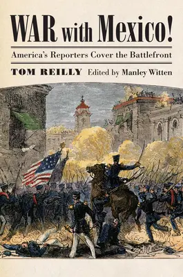 Wojna z Meksykiem! Amerykańscy reporterzy na froncie bitwy - War with Mexico!: America's Reporters Cover the Battlefront