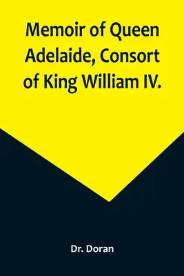 Pamiętnik królowej Adelajdy, małżonki króla Wilhelma IV. - Memoir of Queen Adelaide, Consort of King William IV.
