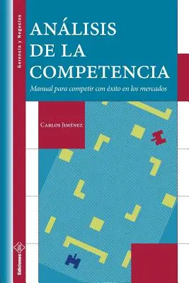 Anlisis de la Competencia: Manual para competir con xito en los mercados