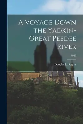 Podróż w dół rzeki Yadkin-Great Peedee; 1929 (Prawa Douglas L. (Douglas Letell)) - A Voyage Down the Yadkin-Great Peedee River; 1929 (Rights Douglas L. (Douglas Letell))
