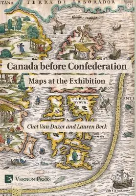 Kanada przed Konfederacją: Mapy na wystawie - Canada before Confederation: Maps at the Exhibition