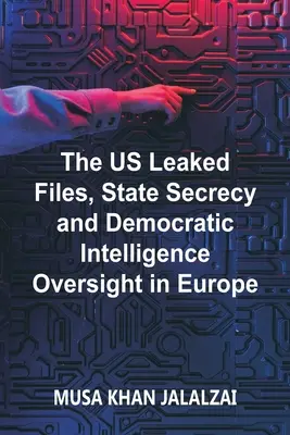 Wyciekłe akta USA, tajemnica państwowa i demokratyczny nadzór nad wywiadem w Europie - The US Leaked Files, State Secrecy and Democratic Intelligence Oversight in Europe