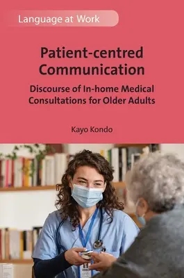 Komunikacja skoncentrowana na pacjencie: Dyskurs domowych konsultacji medycznych dla osób starszych - Patient-Centred Communication: Discourse of In-Home Medical Consultations for Older Adults