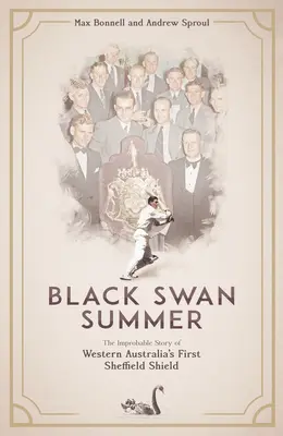 Black Swan Summer: Niewiarygodna historia pierwszej tarczy Sheffield w Australii Zachodniej - Black Swan Summer: The Improbable Story of Western Australia's First Sheffield Shield
