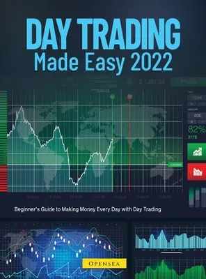 Day Trading Made Easy 2022: Przewodnik dla początkujących, jak zarabiać pieniądze każdego dnia dzięki day tradingowi - Day Trading Made Easy 2022: Beginner's Guide to Making Money Every Day with Day Trading