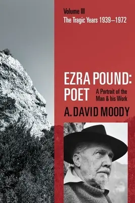 Ezra Pound: Poeta: Tom III: Tragiczne lata 1939-1972 - Ezra Pound: Poet: Volume III: The Tragic Years 1939-1972