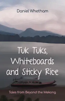 Tuk-tuki, tablice i lepki ryż: Opowieści zza Mekongu - Tuk-Tuks, Whiteboards, and Sticky Rice: Tales from Beyond the Mekong