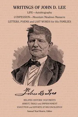 Pisma Johna D. Lee: w tym jego autobiografia, relacje naocznych świadków tego ważnego wydarzenia w historii mormonów, Mountain Meadows Massa - Writings of John D. Lee: Including His Autobiography, Eyewitness Accounts of That Important Event in Mormon History, the Mountain Meadows Massa