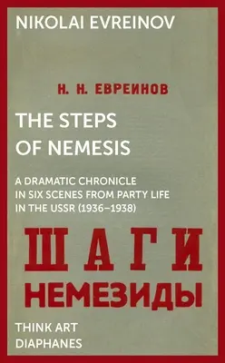 Kroki Nemezis: Dramatyczna kronika w sześciu scenach z życia partyjnego w ZSRR (1936-1938) - The Steps of Nemesis: A Dramatic Chronicle in Six Scenes from Party Life in the USSR (1936-1938)