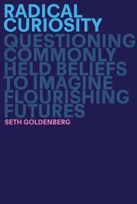 Radykalna ciekawość: Kwestionowanie powszechnie przyjętych przekonań w celu wyobrażenia sobie kwitnącej przyszłości - Radical Curiosity: Questioning Commonly Held Beliefs to Imagine Flourishing Futures