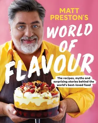 Matt Preston's World of Flavour: The Recipes, Myths and Surprising Stories Behind the World's Best-Loved Food