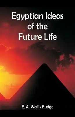 Egipskie idee przyszłego życia - Egyptian Ideas of the Future Life