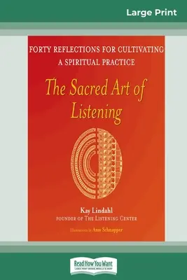 Święta sztuka słuchania: Czterdzieści refleksji na temat kultywowania praktyki duchowej (16pt Large Print Edition) - The Sacred Art of Listening: Forty Reflections for Cultivating a Spiritual Practice (16pt Large Print Edition)