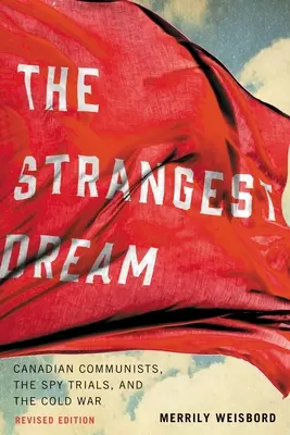 Najdziwniejszy sen: Kanadyjscy komuniści, procesy szpiegowskie i zimna wojna - The Strangest Dream: Canadian Communists, the Spy Trials, and the Cold War