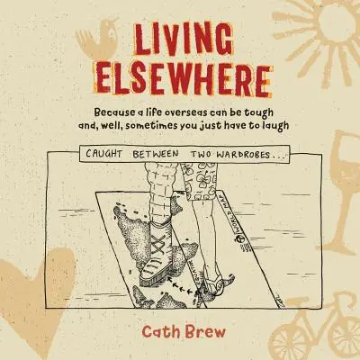 Życie gdzie indziej: Ponieważ życie za granicą może być trudne i, cóż, czasami trzeba się po prostu śmiać - Living Elsewhere: Because a life overseas can be tough and, well, sometimes you just have to laugh