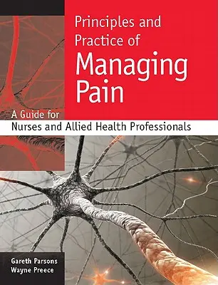 Zasady i praktyka radzenia sobie z bólem: przewodnik dla pielęgniarek i innych pracowników służby zdrowia - Principles and Practice of Managing Pain: A Guide for Nurses and Allied Health Professionals