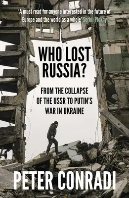 Kto stracił Rosję? Od upadku ZSRR do wojny Putina na Ukrainie - Who Lost Russia?: From the Collapse of the USSR to Putin's War on Ukraine