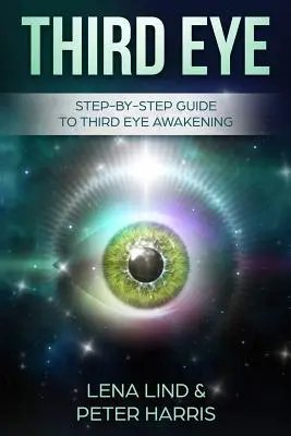 Trzecie oko: przewodnik krok po kroku do przebudzenia trzeciego oka - Third Eye: Step-By-Step Guide to Third Eye Awakening