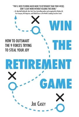 Wygraj grę emerytalną: jak przechytrzyć 9 sił próbujących ukraść ci radość - Win the Retirement Game: How to Outsmart the 9 Forces Trying to Steal Your Joy