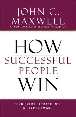 Jak wygrywają ludzie sukcesu: Zmień każde niepowodzenie w krok naprzód - How Successful People Win: Turn Every Setback Into a Step Forward