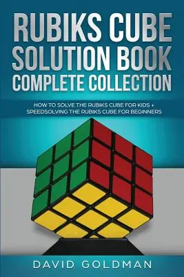 Rubiks Cube Solution Book Complete Collection: Jak rozwiązać kostkę Rubiksa dla dzieci + Szybkie rozwiązywanie kostki Rubiksa dla początkujących - Rubiks Cube Solution Book Complete Collection: How to Solve the Rubiks Cube for Kids + Speedsolving the Rubiks Cube for Beginners