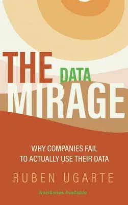 Data Mirage: Dlaczego firmy nie wykorzystują swoich danych w praktyce - Data Mirage: Why Companies Fail to Actually Use Their Data