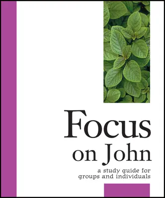 Focus on John: Przewodnik do studiowania dla grup i osób indywidualnych - Focus on John: A Study Guide for Groups and Individuals