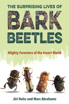 Zaskakujące życie korników: Potężni leśnicy świata owadów - The Surprising Lives of Bark Beetles: Mighty Foresters of the Insect World