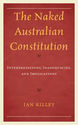 Naga australijska konstytucja: Interpretacje, niedoskonałości i implikacje - The Naked Australian Constitution: Interpretations, Inadequacies, and Implications