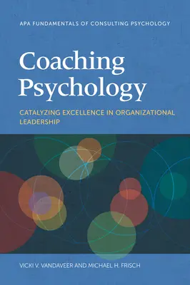 Psychologia coachingu: Katalizowanie doskonałości w przywództwie organizacyjnym - Coaching Psychology: Catalyzing Excellence in Organizational Leadership